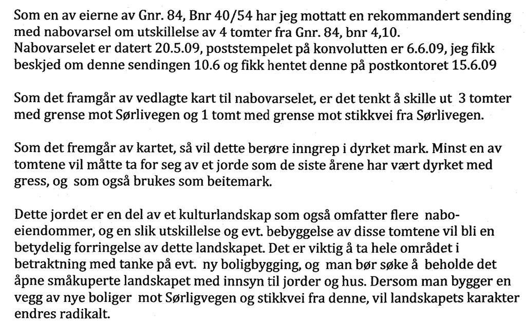 dispensasjonssaker. Der det foreligger statlige og regionale rammer og mål for arealpolitikken, skal disse legges til grunn for dispensasjonsvurderingen i den enkelte sak.