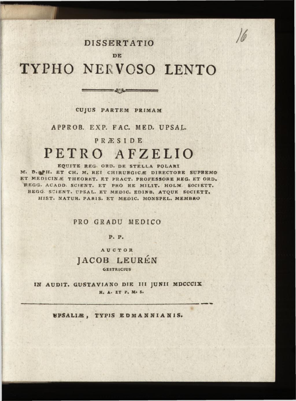 DB TYPHO NERVOSO LENTO - ' ' CUJUS PARTEM PRIMAM A P P R O B. E X P. FA C. M ED. U P S A L. P R Æ S IDE PETRO AFZELIO EQ U IT E REG. ORD. DE ST EL LA PO LARI M. D.g f H. ET CH. M. R E t C H IR URG IC Æ DIRECTORE SUPREMO ET W E D IC IN Æ TH EO BET.