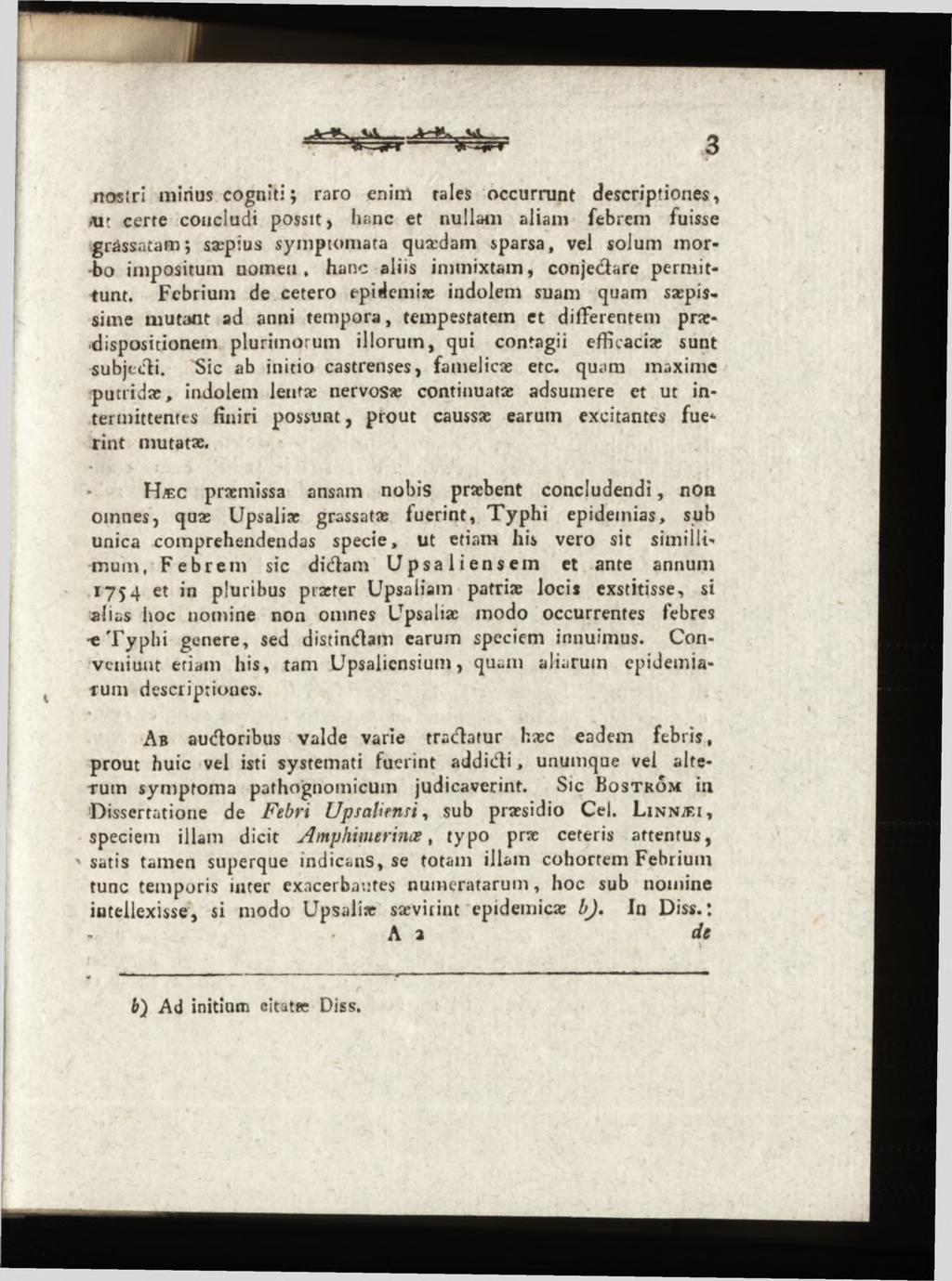 nosîri mirius cogniti ; raro enim rales occurrunt descriptiones, ait certe concludi possit, hanc et nullam aliam febrem fuisse grassatam; sæpius symptomata qu*dain sparsa, vel solum m orbo impositum