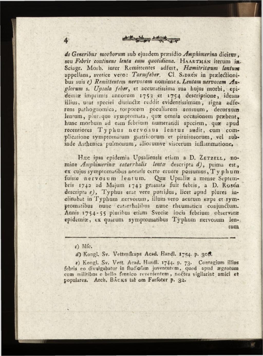 S I " r de Generibus morborum sub ejusdem praesidio Amphimerinci dicitor, seu Febris continens lenta sum quotidiana. H a a r t m a n iterum i«. Sciagr. Moib.