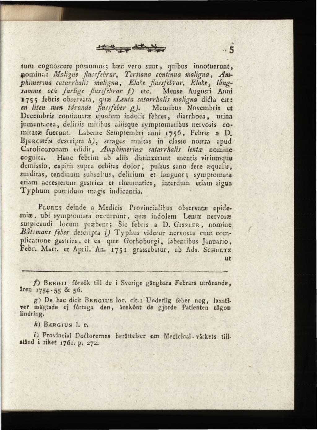 tum cognoscere possumus; hxc vero sunt, quibus innotuerunt, jpomina: M aligne flussfebrar, Tertiana continua m aligna, A m - p kim erina catarrhalis m aligna, Elake flussfebrar, E la ke, langsamme