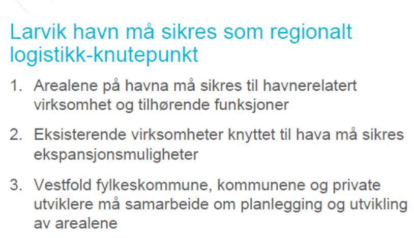 Forslag 7. Larvik havn må sikres som regionalt logistikk-knutepunkt Er dette riktig fokus? I Oslofjorden er det overskudd på havnekapasitet. Offentlig /privat samarbeid.