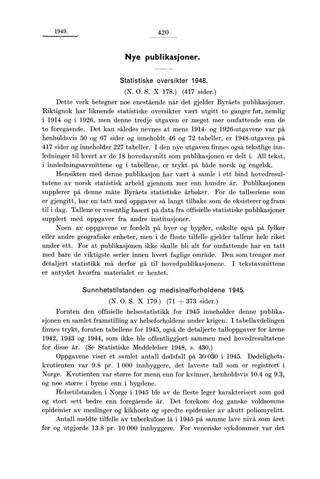 1949. 420 Nye publikasjoner. Statistiske oversikter 1948. (N. O. S. X 178.) (417 sider.) Dette verk betegner noe enestående når det gjelder Byråets publikasjoner.