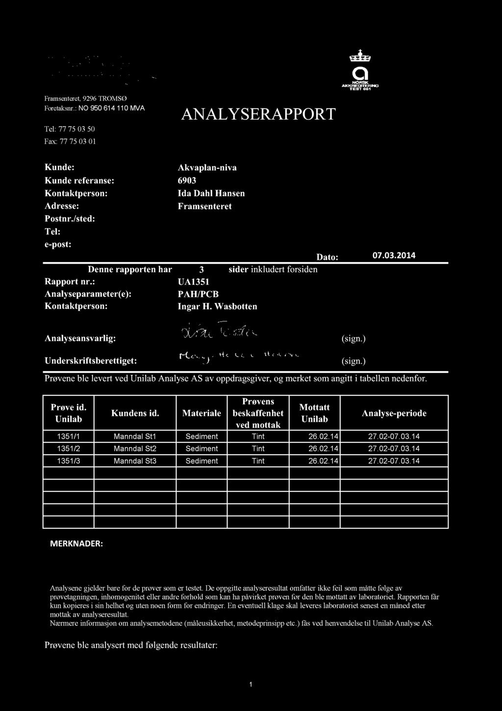 Kode: MET 10-603_140108 Analyserapport forside Erstatter: MET 10-603_130515 Analyserapport forside Levende dok: ja Aut.: Redigert av: LTO Framsenteret,9296TROMSØ Foretaksnr.