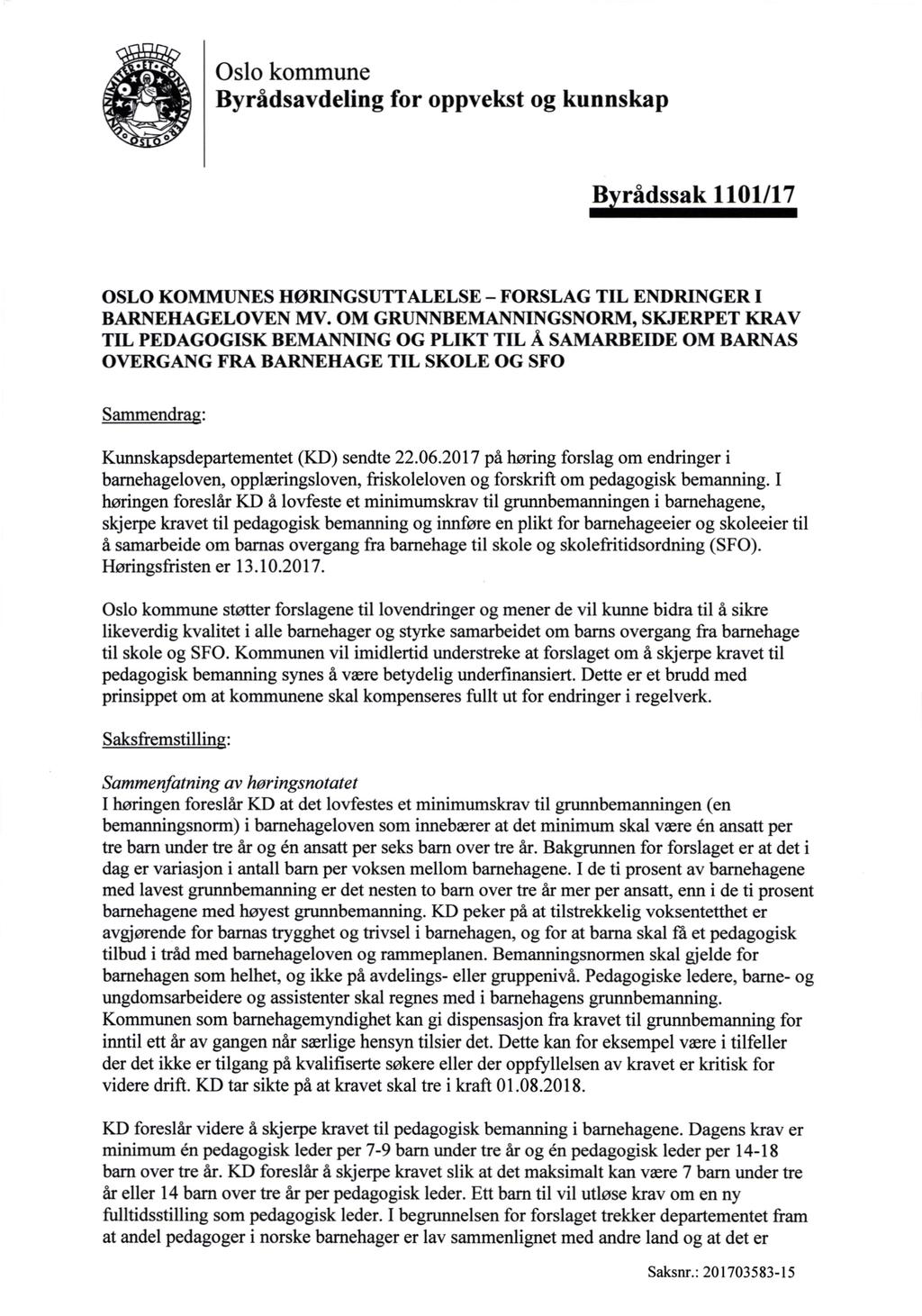 Oslo kommune Byrådsavdeling for oppvekst og kunnskap Byrådssak 1101/17 OSLO KOMMUNES HØRINGSUTTALELSE - FORSLAG TIL ENDRINGER I BARNEHAGELOVEN MV.