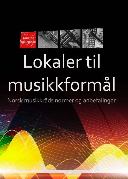 Norsk musikkråds normer og anbefalinger for musikklokaler Nylansert i 2016 Lastes ned gratis fra www.musikklokaler.no/nmrnorm Supplement med forklaringer, normer og anbefalinger i forhold til NS8178 Basert på musikkrådenes arbeid de siste 25 år Bl.