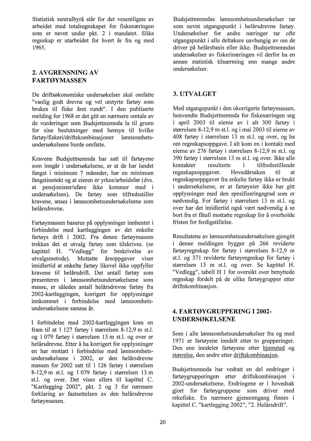 Statistisk sentrabyrå står fr det vesentigste av arbeidet med ttaregnskapet fr fiskenæringen sm er nevnt under pkt. 2 