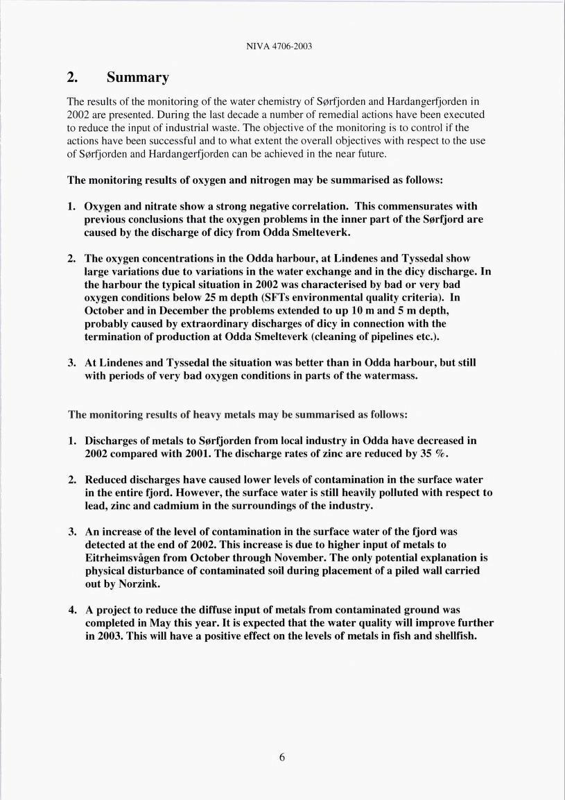 MVA 4706-2003 2. Summary The results of the monitoring of the water chemistry of Sørfjorden and Hardangerfjorden in 2002 are presented.
