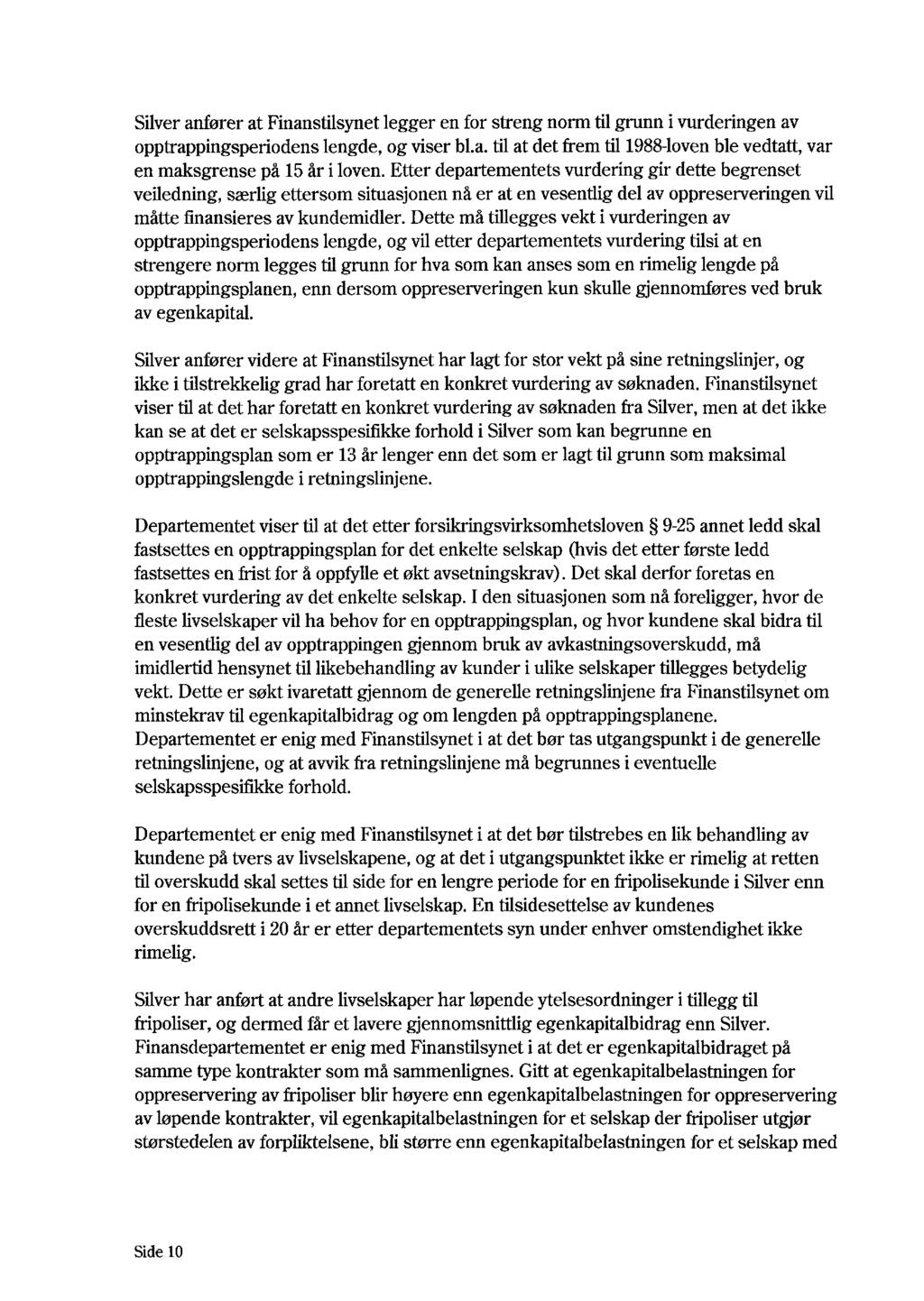 Silver anfører at Finanstilsynet legger en for streng norm til grunn i vurderingen av opptrappingsperiodens lengde, og viser bl.a. til at det frem til 1988-loven ble vedtatt, var en maksgrense på 15 år i loven.