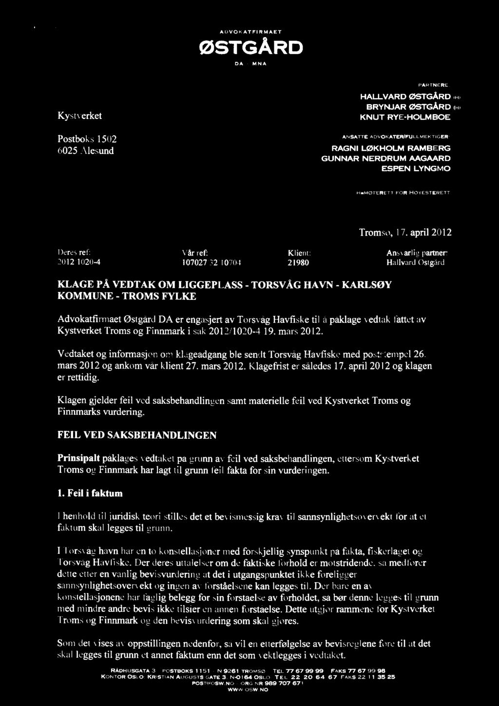 april 2012 Deres ref: Vår ref: Klient: Ansvarlig partner: 2012;1020-4 107027/32/10704 21980 Hallvard OstQård KLAGE PÅ VEDTAK OM LIGGEPLASS - TORSVÅG HAVN - KARLSØY KOMMUNE - TROMS FYLKE