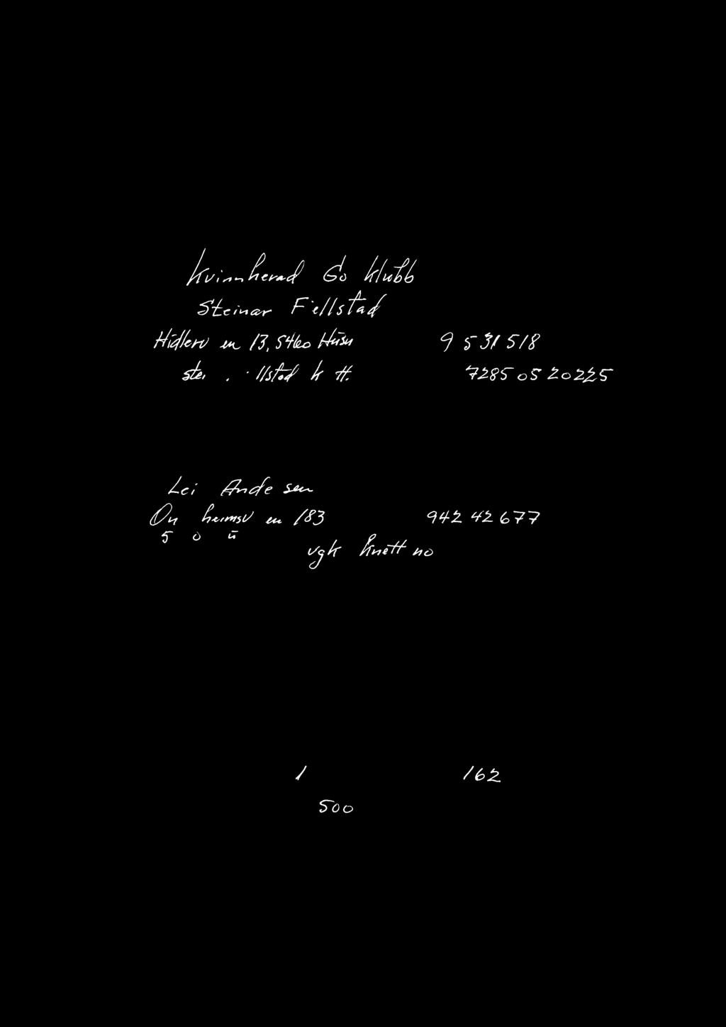 4«, /Z Y /éo/v4*7" 4eIefon: å'3/ 57 e-postadresse : ~ '<'("~"«"a4'*//i/5:7/q-j ;h6% 6Rtonr: 72595 O5' 2 225* I Offisiellkontaktinformasjontil Iagetjvert registrerti lagsregisteret): Leiar: 161% [444/