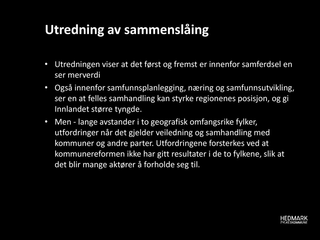 Utredning av sammenslåing Utredningen viser at det først og fremst er innenfor samferdsel en ser merverdi Også innenfor samfunnsplanlegging, næring og samfunnsutvikling, ser en at felles samhandling