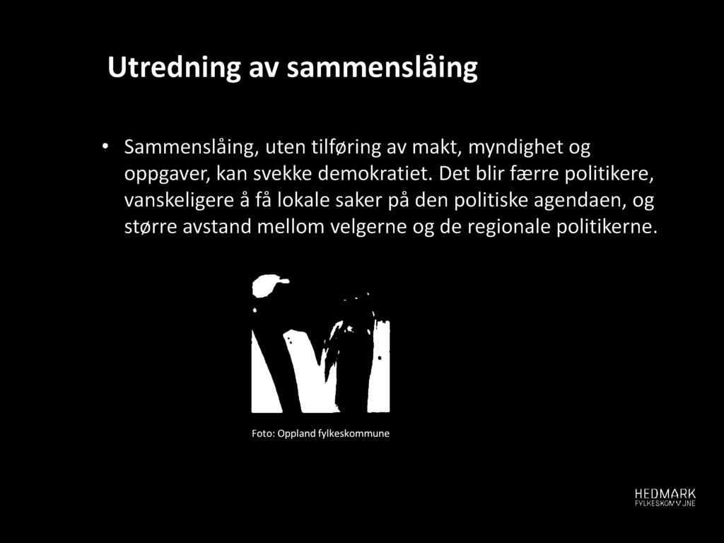 Utredning av sammenslåing S ammenslåing, uten tilføring av makt, myndighet og oppgaver, kan svekke demokratiet.