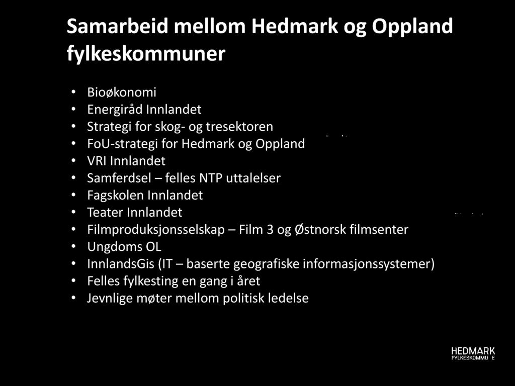 Samarbeid mellom Hedmark og Oppland fylkeskommuner Bioøkonomi Energiråd Innlandet Strategi for skog - og tresektoren FoU - strategi for Hedmark og Oppland VRI Innlandet Samferdsel felles NTP