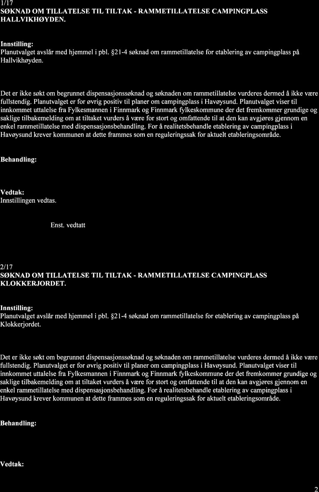 1/17 SØKNAD OM TILLATELSE TIL TILTAK - RAMMETILLATELSE CAMPINGPLASS HALLVIKHØYDEN. Planutvalget avslår med hjemmel i pbl.