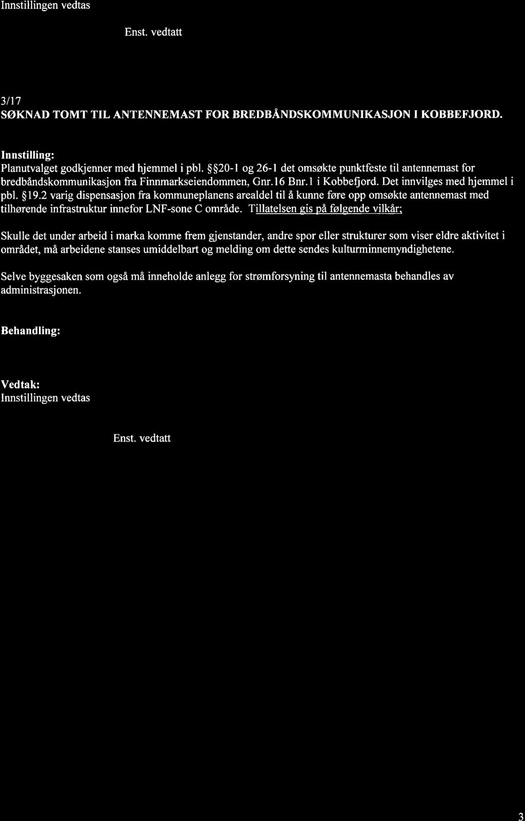 Innstillingen vedtas 3117 SØKNAD TOMT TIL ANTENNEMAST FOR BREDBÅNDSKOMMUNIKASJON I KOBBEFJORD. Planutvalget godkjenner med hjemmel i pbl.