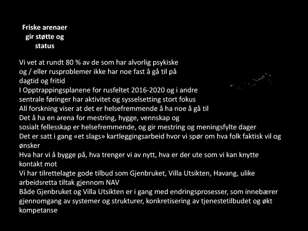 Psykisk helse og rusarbeid - friske arenaer Friske arenaer gir støtte og b akgrunns fakta Betydning av status aktivitet og friske Vi vet Pr at i rundt dag 80 noe % av utydelig som har kommunens