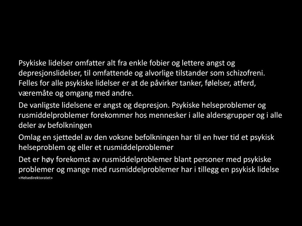 Generelt om psykisk helse og rusproblemer Psykiske lidelser omfatter alt fra enkle fobier og lettere angst og depresjonslidelser, til omfattende og alvorlige tilstander som schizofreni.