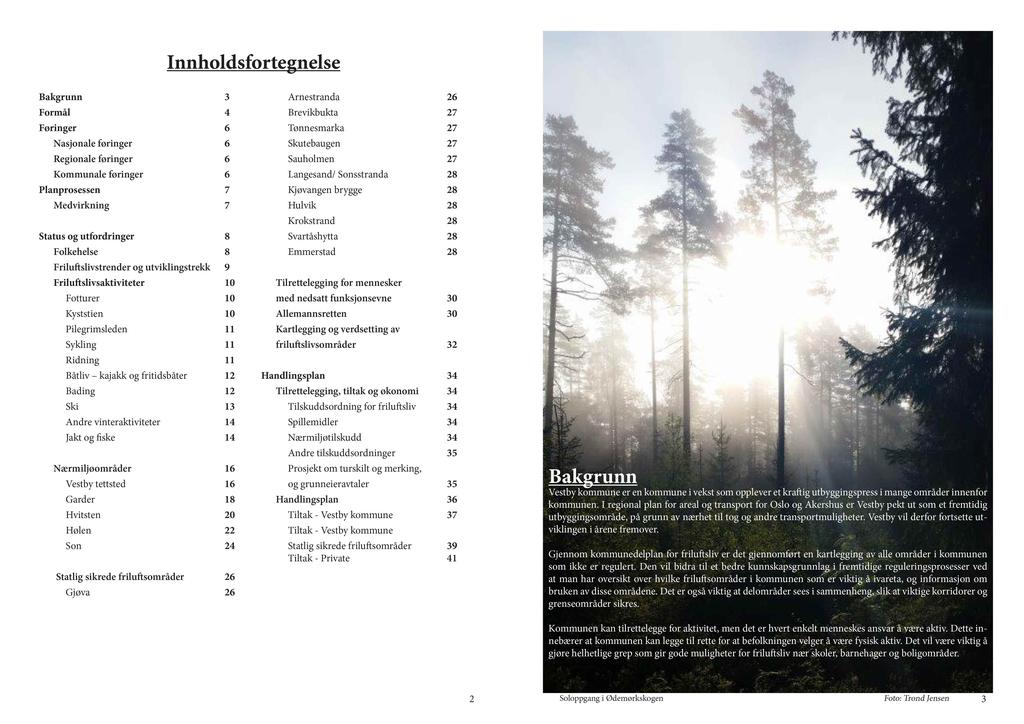 Iholdsfortgls Bakgru 3 Formål 4 Førigr 6 Nasjoal førigr 6 Rgioal førigr 6 Kommual førigr 6 Plaprosss 7 Mdvirkig 7 Status og utfordrigr 8 Folkhls 8 Frilu slivstrdr og utvikligstrkk 9 Frilu