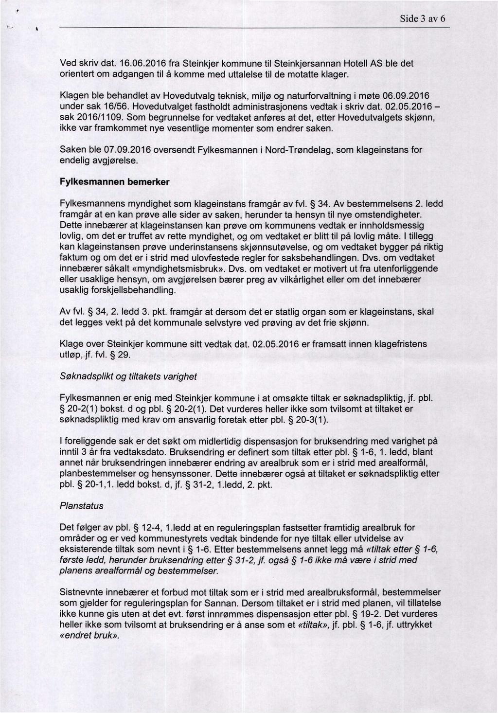 Side 3 av 6 1. Ved skriv dat. 16.06.2016 fra Steinkjer kommune til Steinkjersannan orientert om adgangen til å komme med uttalelse til de motatte Hotell AS ble det klager.