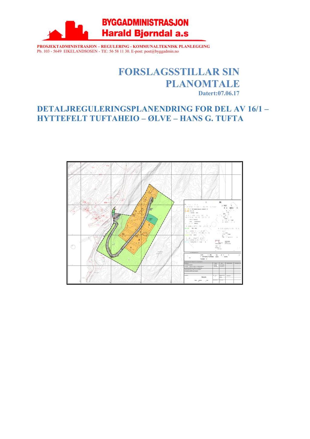 PROSJEKTADMINISTRASJON REGULERING - KOMMUNALTEKNISK PLANLEGGING Pb.103-5649 EIKELANDSOSEN- Tlf.: 56 581130. E-post:post@byggadmin.no FORSLAGSSTILL AR SIN PLAN OMTALE Datert:07.06.