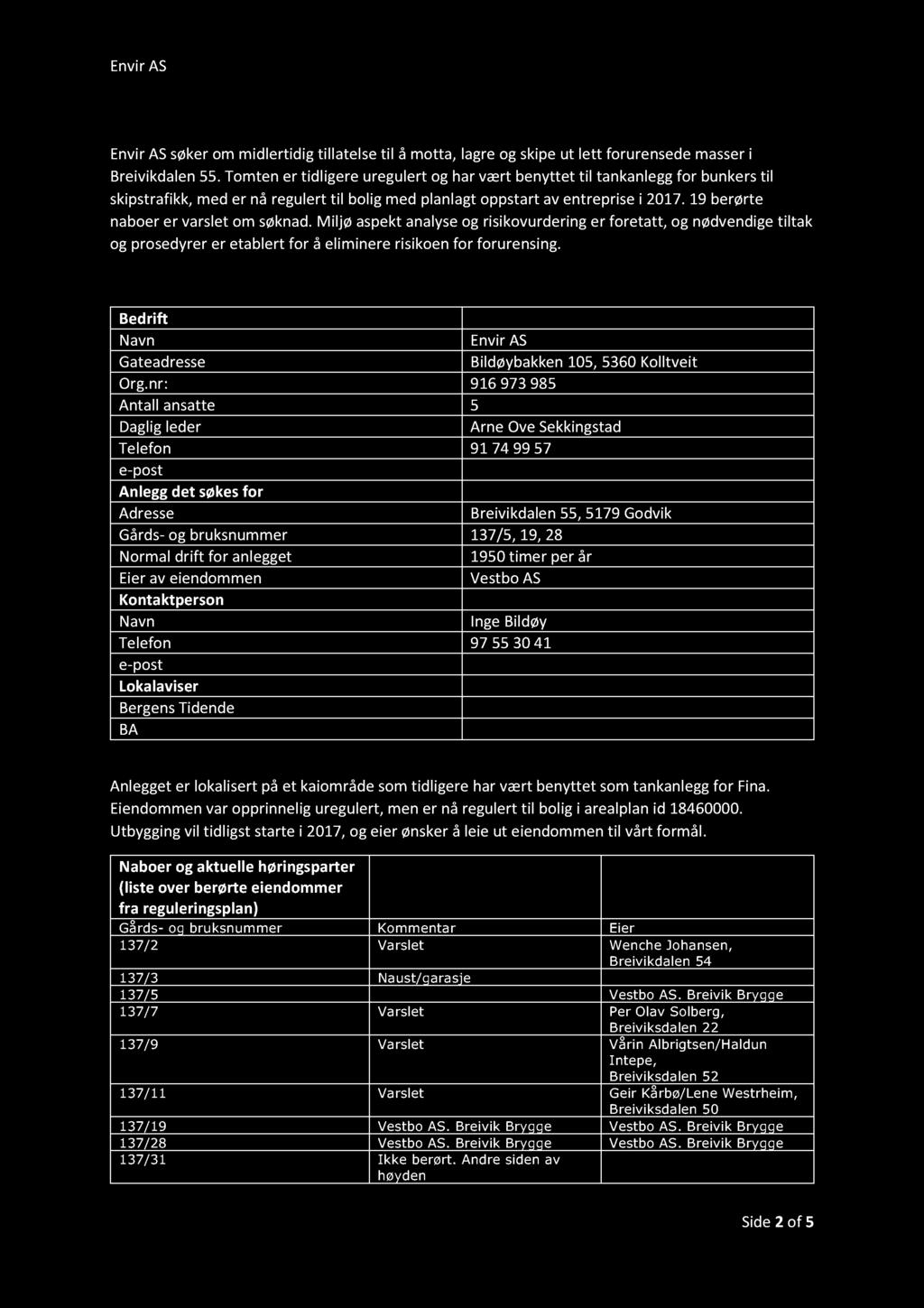 1. Sammendrag av søknaden Envir AS søker om midlertidig tillatelse til å mott a, lagre og skipe ut lett forurensede masser i Breivikdalen 55.