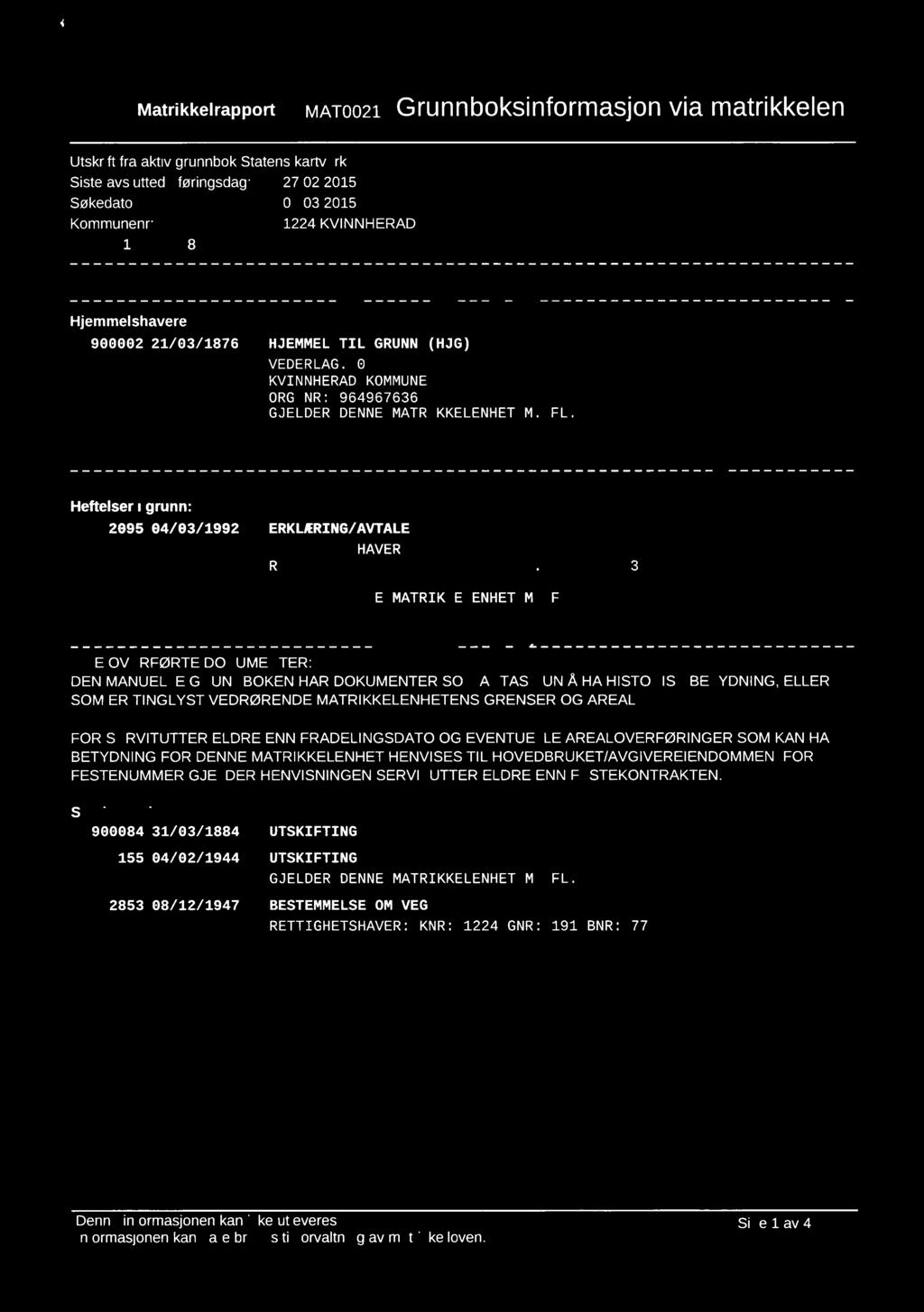 W Q,\'\\ \\'DC'>\&.. Ex L \ \Lunn'\ \; «\L;\ :Lq\.~(..t( J (.".\\. E Matrikkelrapport MAT0021 Grunnboksinformasjon via matrikkelen Utskrift fra aktiv grunnbok Statens kartverk Siste avsluttede førlngsdag: 27.