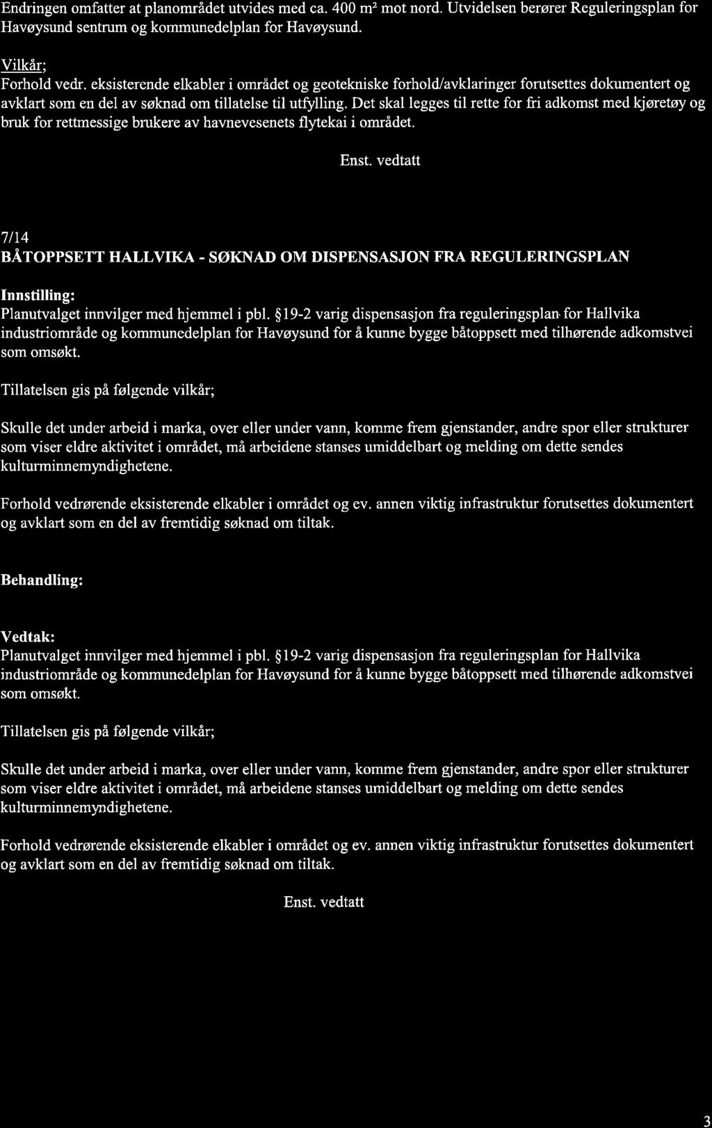 Endringen omfatter at planområdet utvides med ca. 400 mz mot nord. Utvidelsen berører Reguleringsplan for Havøysund sentrum og kommunedelplan for Havøysund. Vilkår; Forhold vedr.