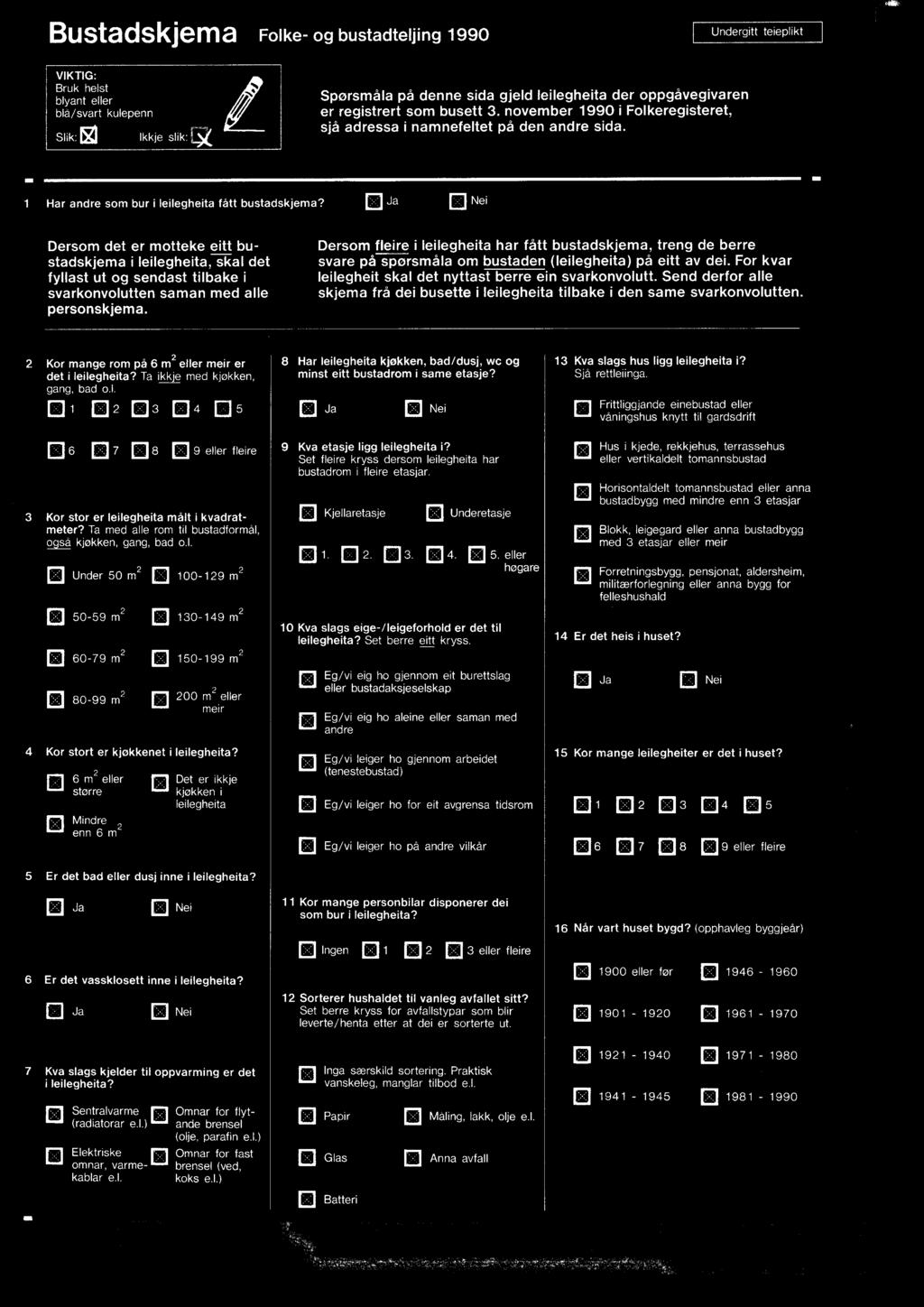 ID JaEl Nei Dersom det er motteke eitt bustadskjema i leilegheita, skal det fyllast ut og sendast tilbake i svarkonvolutten saman med alle personskjema.