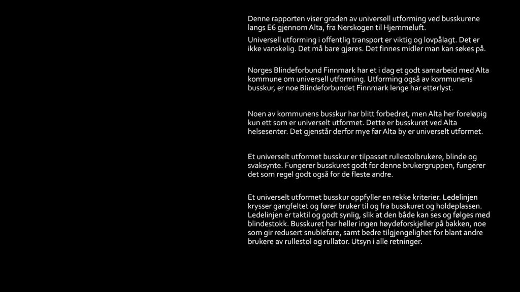 U NI VE R S E LT U TF O R M E T B U S S K U R Norges Blindeforbund Finnmark har et i dag et godt samarbeid med Alta kommune om universell utforming.