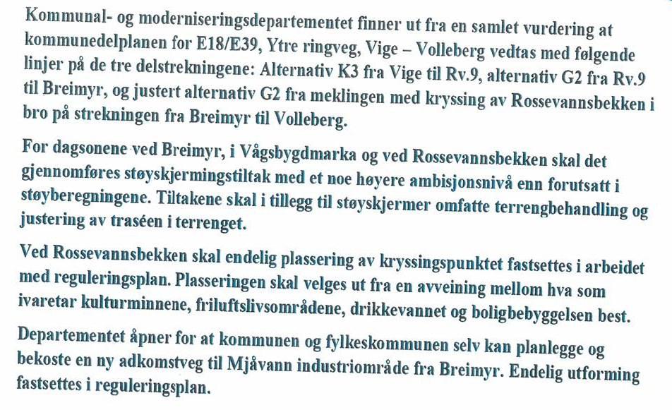 2. RAMMEBETINGELSER 2.1 Kommunedelplan E18/E39 Ytre Ringvei Vige-Volleberg Kommunedelplanen som ble vedtatt av departementet 26.02.