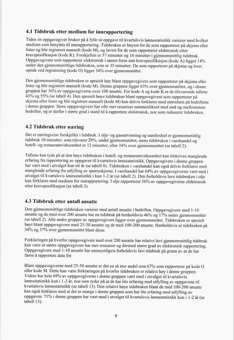 4.1 Tidsbruk etter medium for innrapportering Tiden en oppgavegiver bruker på å fylle ut oppgave til kvartalsvis lønnsstatistikk varierer med hvilket medium som benyttes til innrapportering.