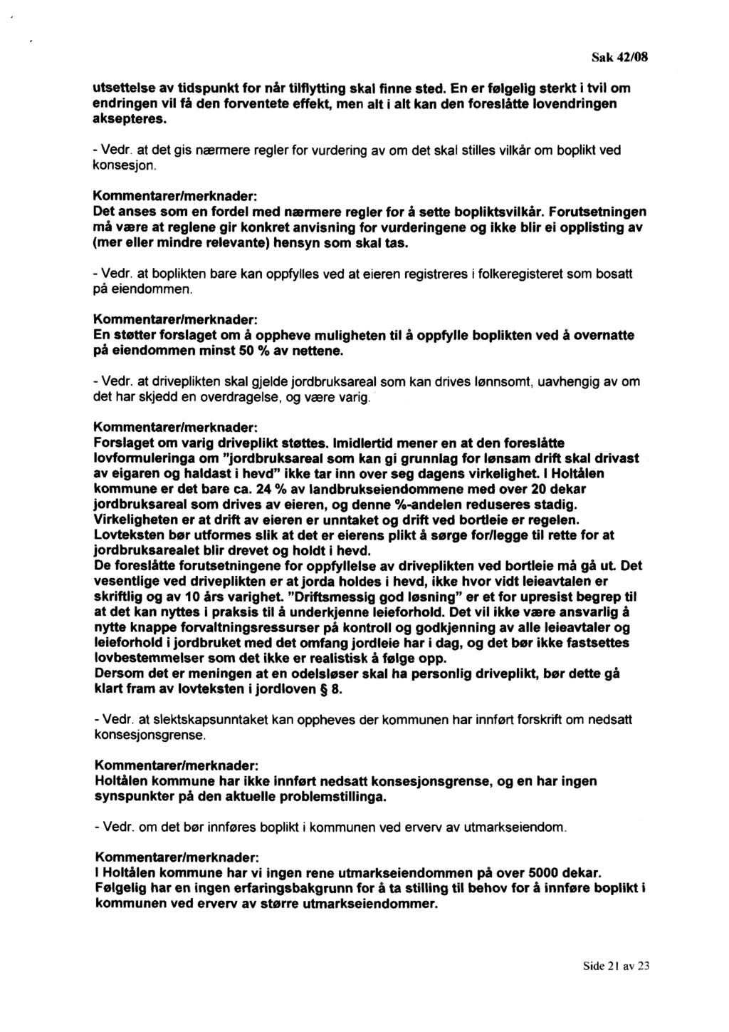 utsettelse av tidspunkt for når tilflytting skal finne sted. En er følgelig sterkt i tvil om endringen vil få den forventete effekt, men alt i alt kan den foreslåtte lovendringen aksepteres. - Vedr.