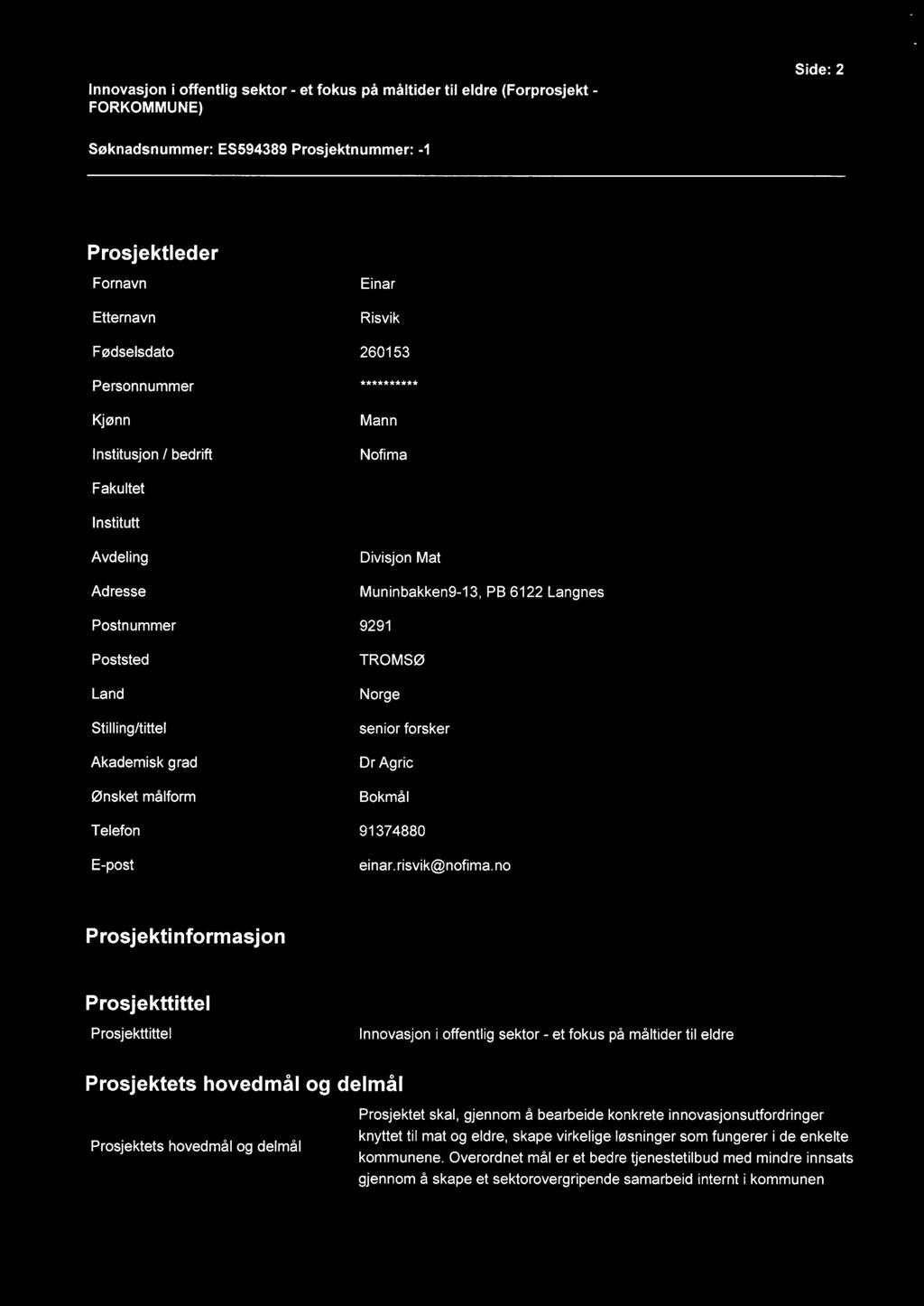 Innovasjon i offentlig sektor - et fokus på måltider til eldre (Forprosjekt - Side: 2 Søknadsnummer: ES594389 Prosjektnummer: -1 Prosjektleder Fornavn Etternavn Einar Risvik Fødselsdato 260153