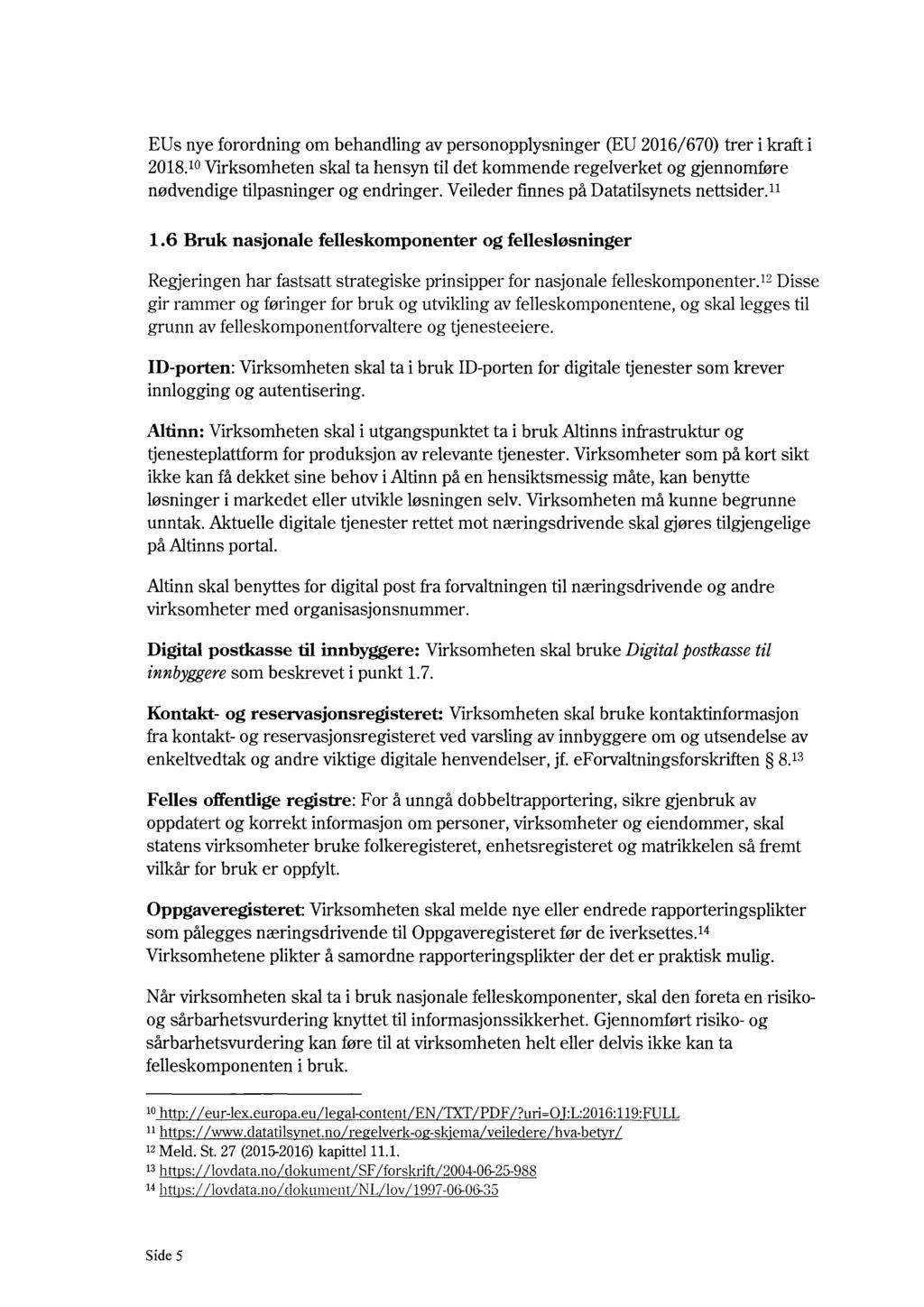 EUs nye forordning om behandling av personopplysninger (EU 2016/ 670) trer i krafti 2018.