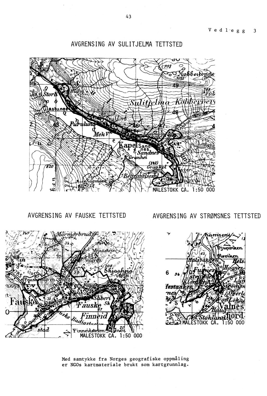 43 Ved legg 3 AVGRENSING AV SULITJELMA TETTSTED AVGRENSING AV FAUSKE TETTSTED AVGRENSING AV STRØMSNES TETTSTED Firill 'ia e fh Mt;