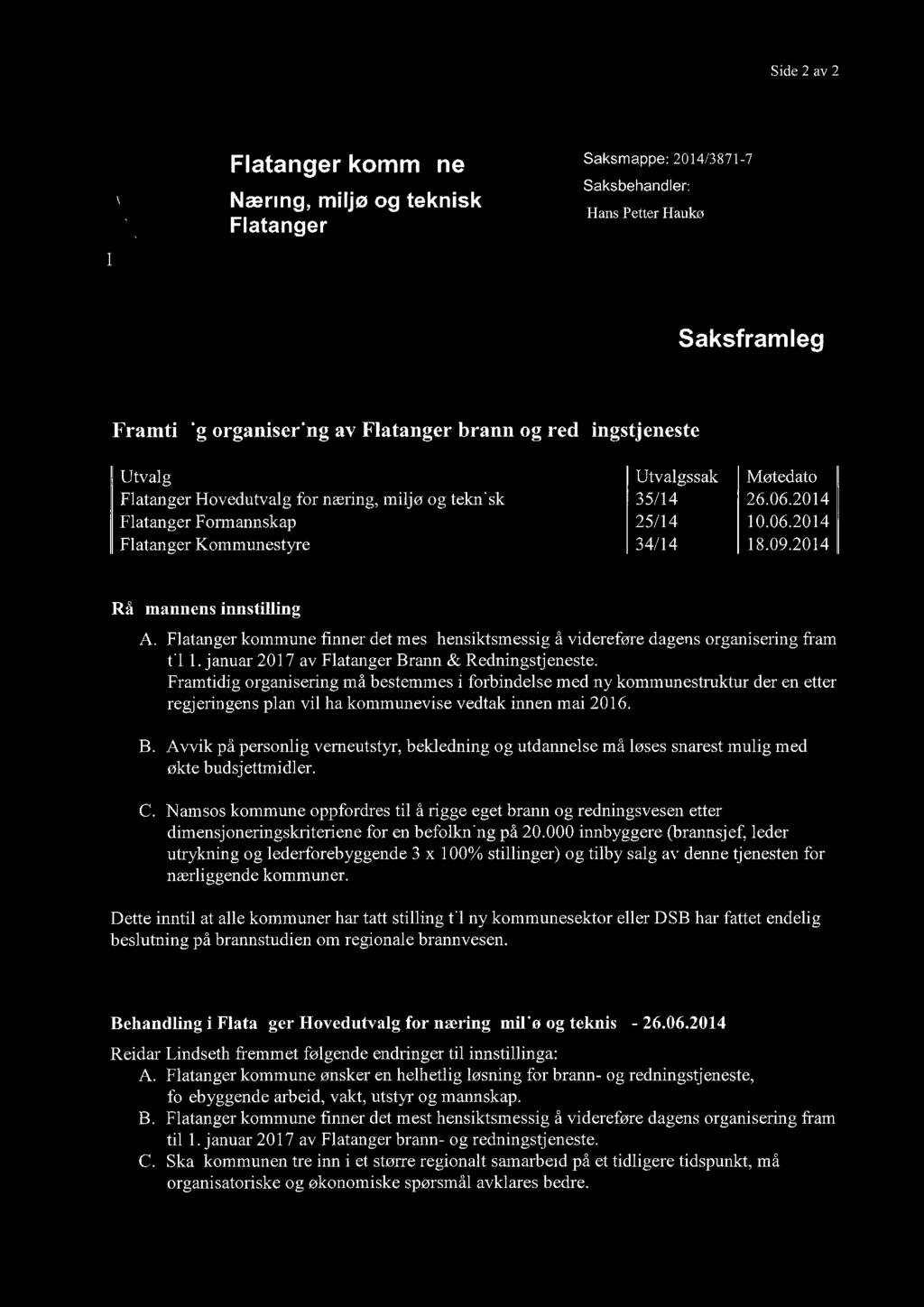 Side 2 av 2 Flatanger kommune Næring, miljø og teknisk Flatanger Saksmappe: 2014/3871-7 Saksbehandler: Hans Petter Hauke, Saksframlegg Framtidig organisering av Flatanger brann og redningstj eneste