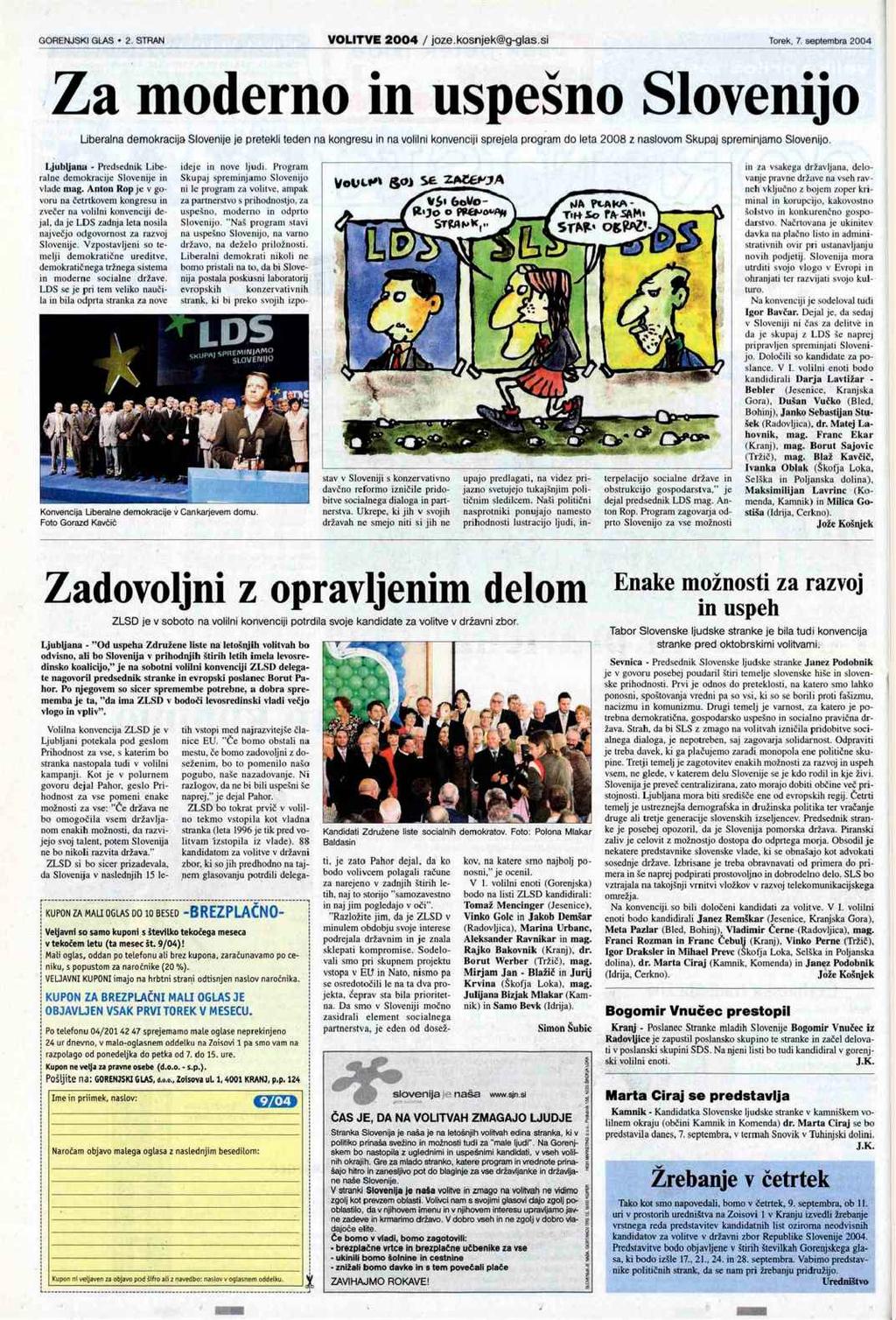 Za moderno in uspešno Slovenijo Liberalna demokracija Slovenije je pretekli teden na kongresu in na volilni konvenciji sprejela program do leta 2008 z naslovom Skupaj spreminjamo Slovenijo.