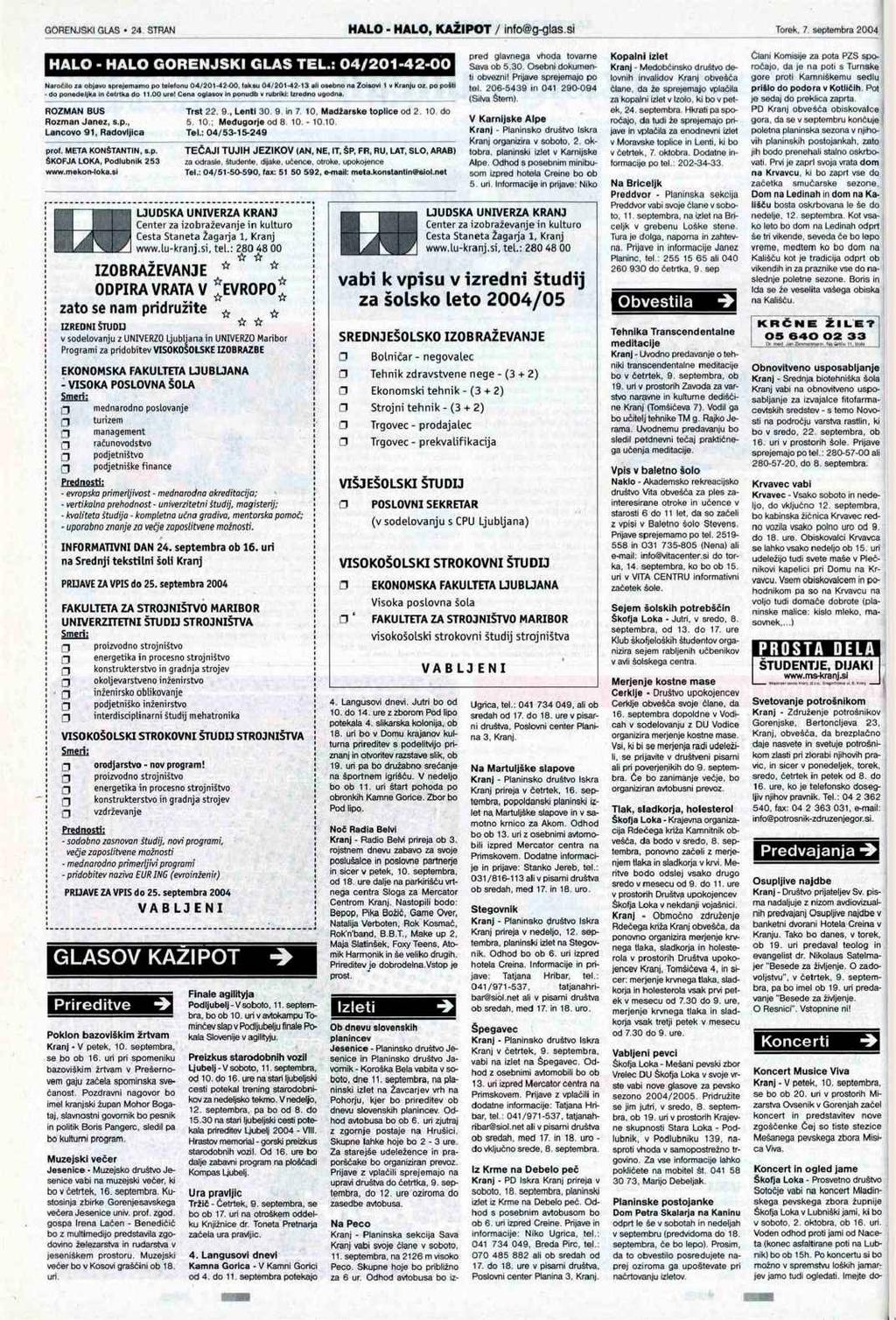 HALO - HALO GORENJSKI GLAS TEL.: 04/201-42-00 Naročilo za objavo sprejemamo po telefonu 04/201-42<O0. faksu 04/201-42'Id ah osebno na Zoisovi 1 v Kranju oz. po poiu do ponedeljka tn četrtka do 11.