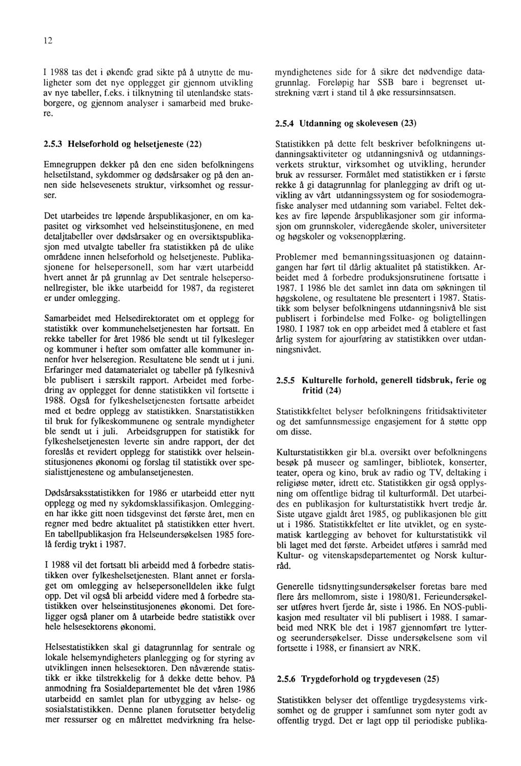 12 I 1988 tas det i økende grad sikte pd d utnytte de muligheter som det nye opplegget gir gjennom utvikling av nye tabeller, f.eks.