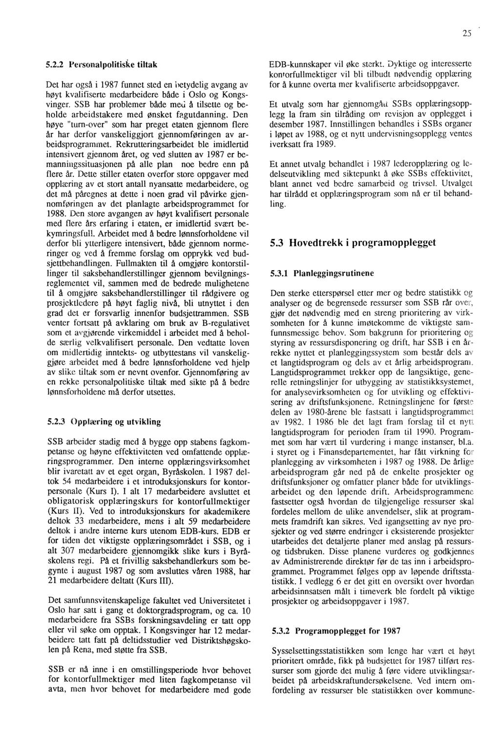 2' 5.2.2 Personaijolitiske tiltak Det har også i 1987 funnet sted en betydelig avgang av høyt kvalifiserte medarbeidere både i Oslo og Kongsvinger.