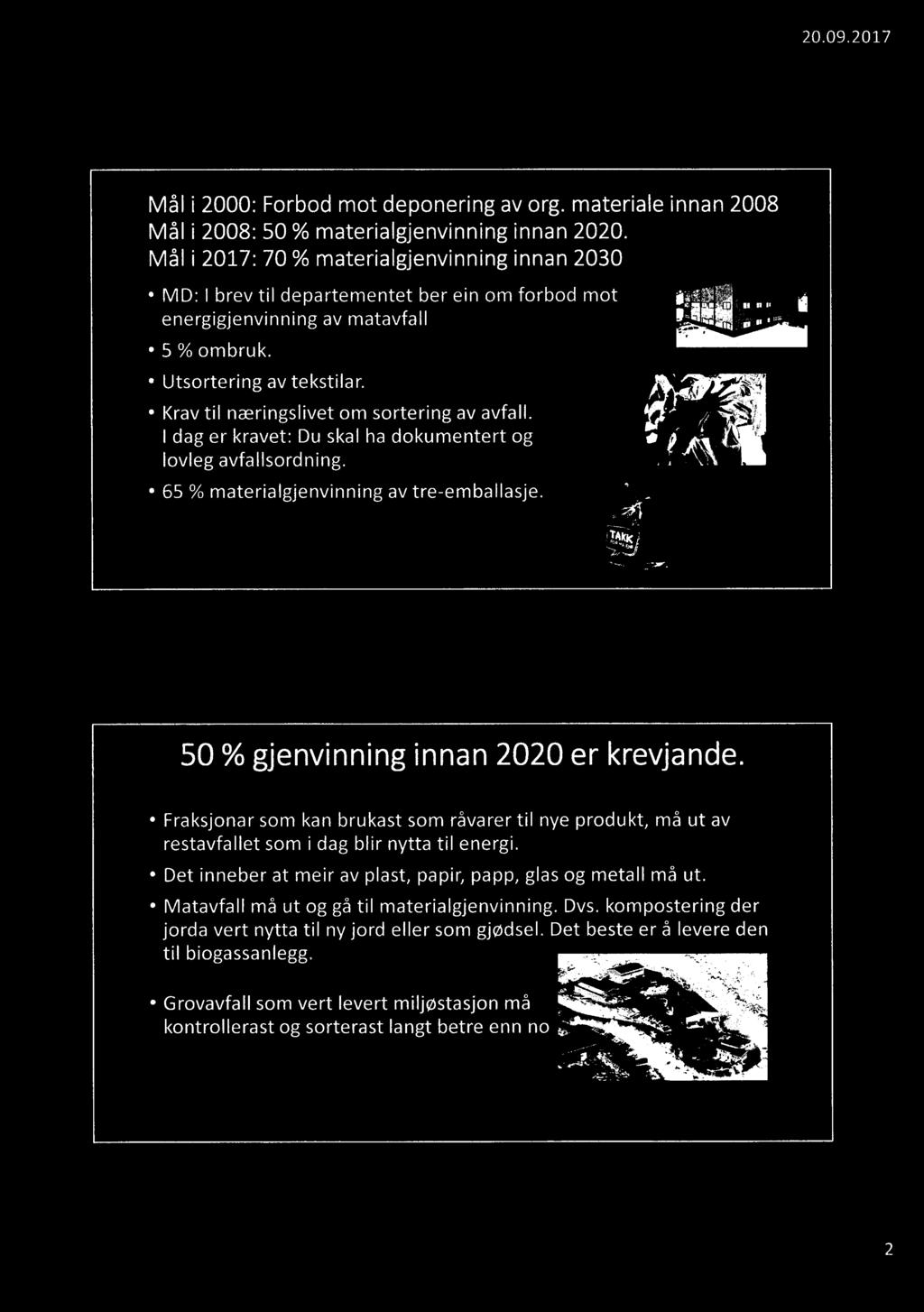 Mål i 2000: Forbod mot deponering av org. materiale innan 2008 Mål i 2008: 50 % materialgjenvinning innan 2020.