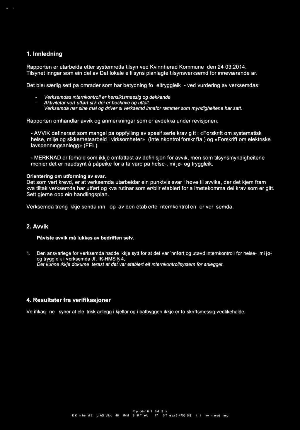 1. lnnledning Rapporten er utarbeida etter systemretta tilsyn ved Kvinnherad Kommune den 24.03.2014. Tilsynet inngår som ein del av Det lokale eltilsyns planlagte tilsynsverksemd for inneværande àr.