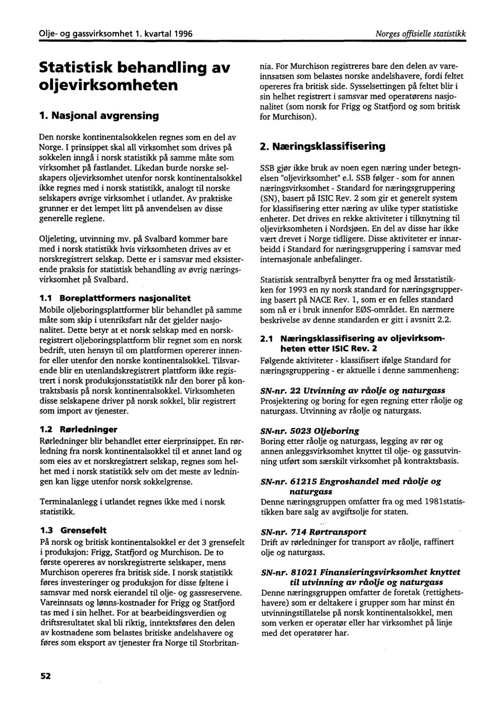 Olje- og gassvirksomhet 1. kvartal 1996 Norges offisielle statistikk Statistisk behandling av oljevirksomheten 1. Nasjonal avgrensing Den norske kontinentalsokkelen regnes som en del av Norge.