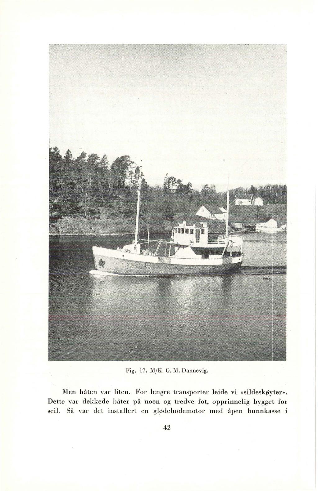 Fig. 17. M/K G.M. Dannevig. Men båten var liten. For lengre transporter leide vi «sildeskøyter».