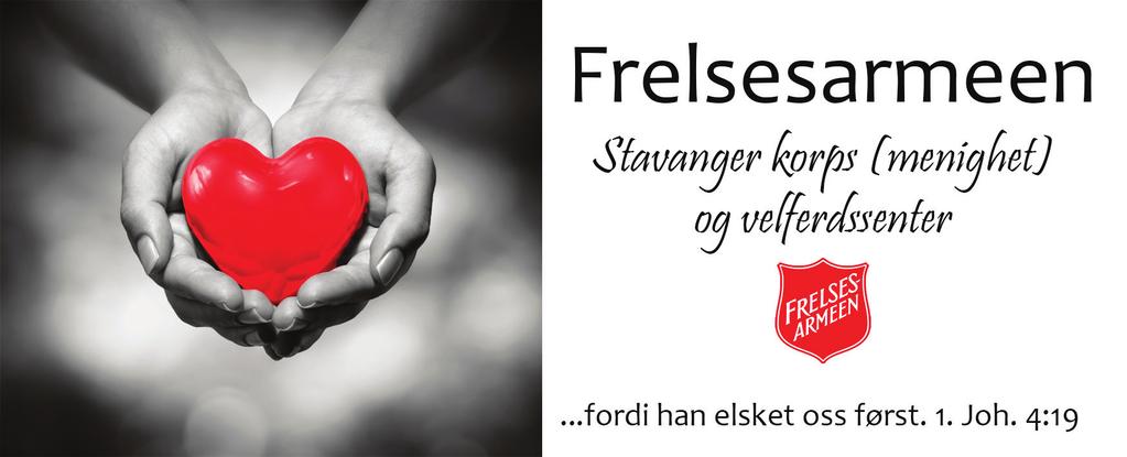 no Frelsesarmeen Stavanger korps og velferdssenter Kongsgata 50, Postboks 337, 4002 Stavanger Menighet: Epost: stavanger@frelsesarmeen.no Tlf: 51 56 41 70 Bankgiro 3000.32.