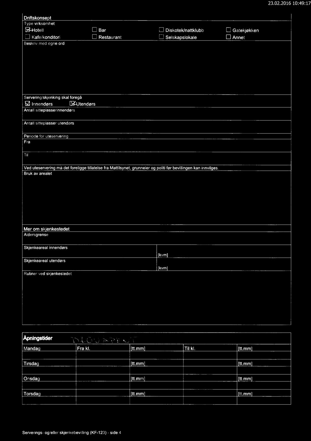 Driftskonsept Type virksomhet B Hotell D Bar El Diskotek/nattklubb D Gatekjøkken El Kafe/konditori Cl Restaurant El Selskapslokale U Annet Beskriv med egne ord Servering/skjenking skal foregå Q