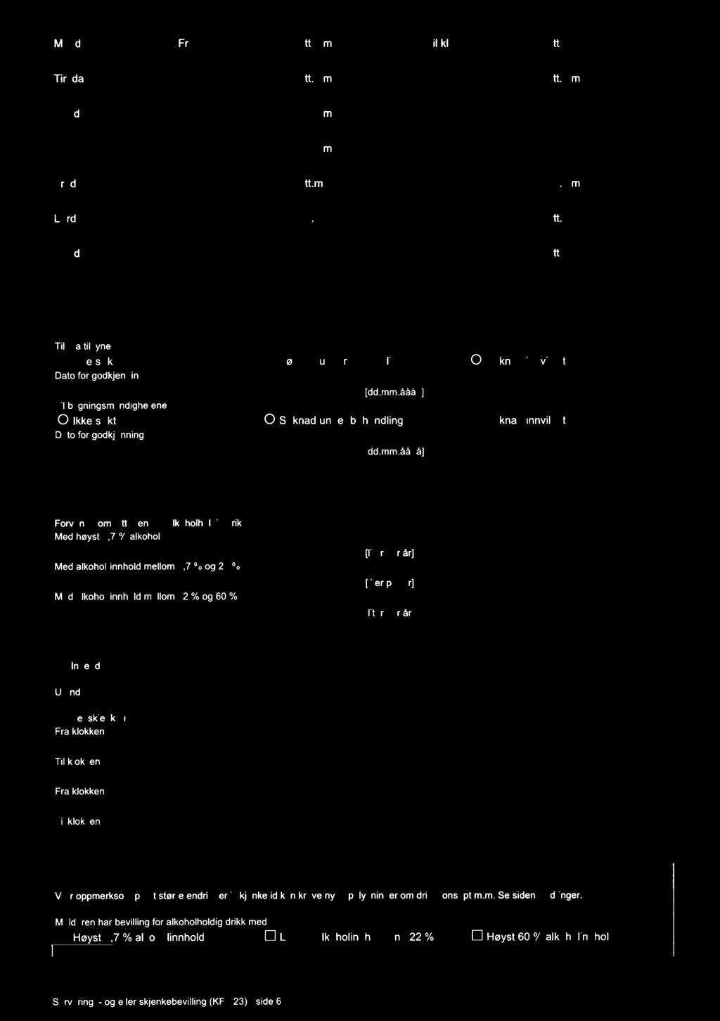 mm.éééé] O Ikke søkt O Søknad under behandling O Søknad innvilget Dato for godkjenning [ddmmàààà] Omfang og skjenketid Forventet omsatt mengde alkoholholdig drikk Med høyst 4,7 % alkohol Med
