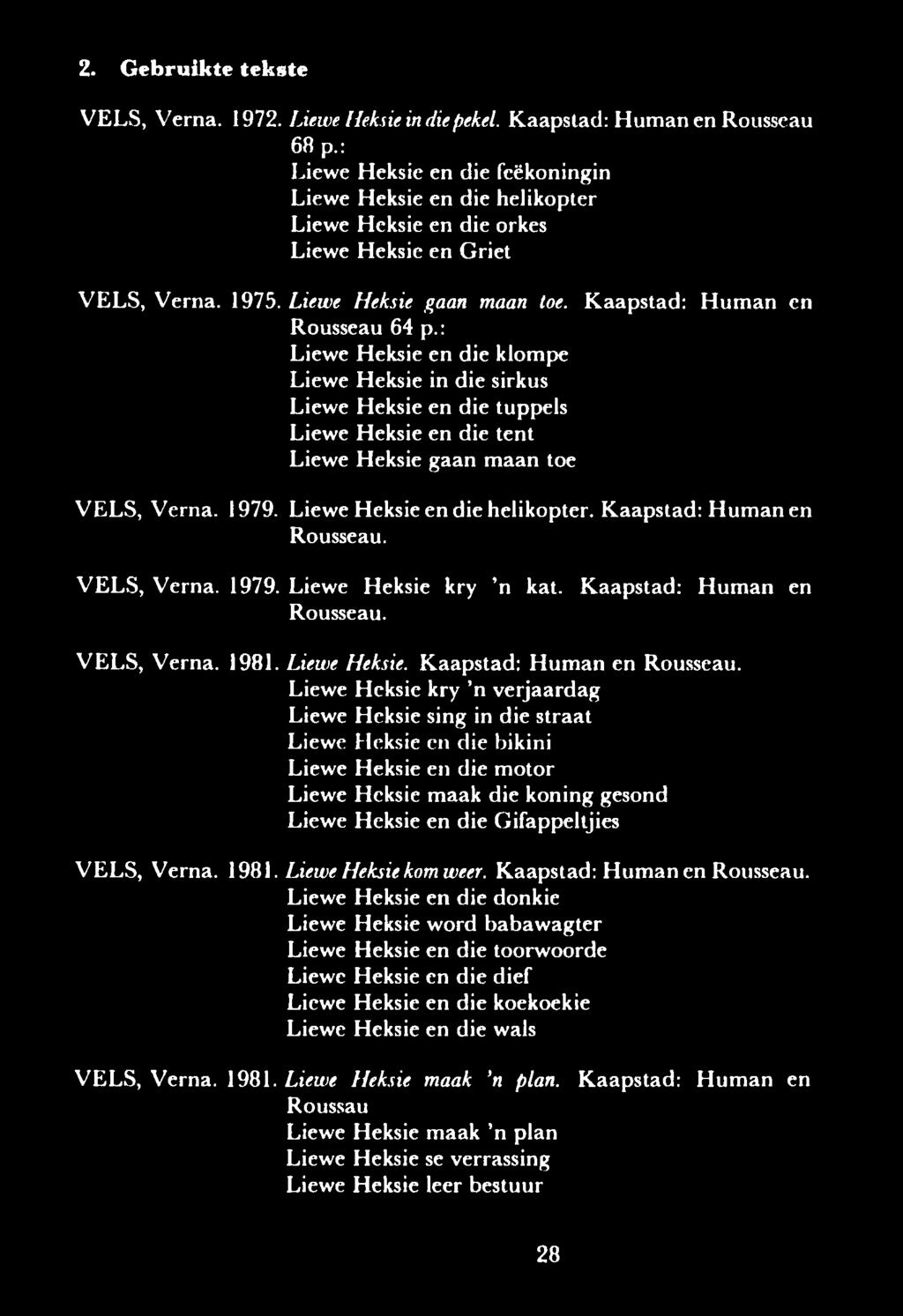 2. G ebruikte tekste V E L S, V ern a. 1972. Liewe ííeksie in diepekel. K aa p stad : H u m a n en R ousseau 68 p.