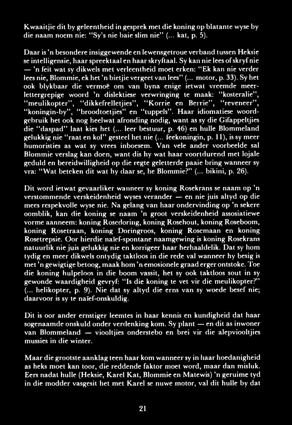 K w a aitjie d it by geleen th eid in gesprek m et d ie k o n in g o p b la ta n te wyse by die naam noem nie: Sy s nie baie slim nie (... kat, p. 5).